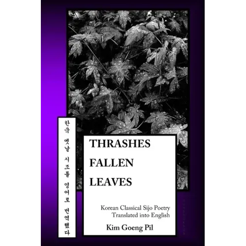 Thrashes Fallen Leaves: Korean Classical Sijo Poetry Translated into English