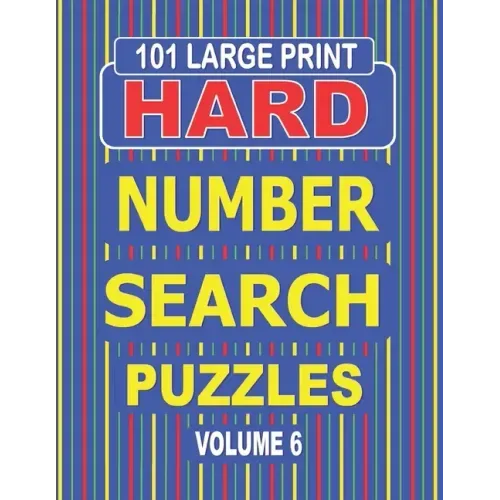 101 Large Print Hard Number Search Puzzles Volume 6: A one puzzle per page book for adults and teens who enjoy challenging number games.