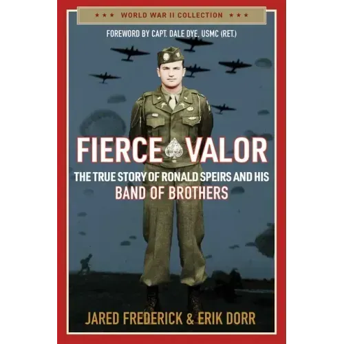 Fierce Valor: The True Story of Ronald Speirs and His Band of Brothers