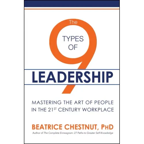 The 9 Types of Leadership: Mastering the Art of People in the 21st Century Workplace