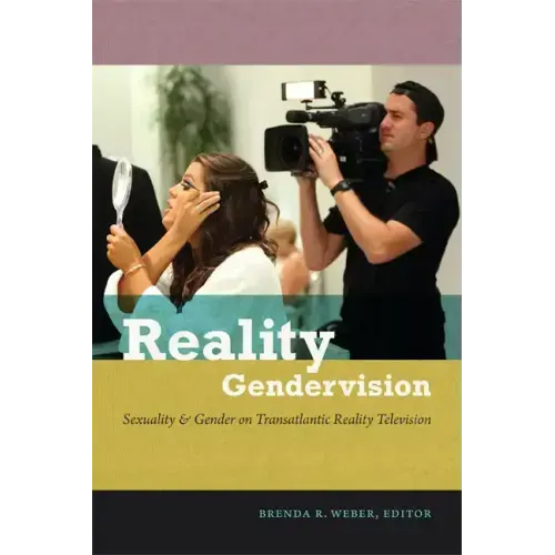 Reality Gendervision: Sexuality & Gender on Transatlantic Reality Television