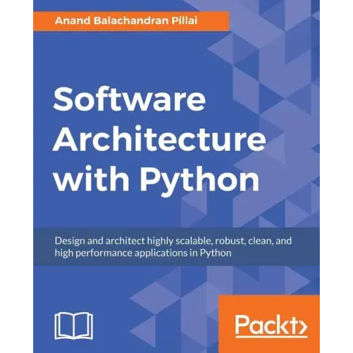 Software Architecture with Python: Design and architect highly scalable, robust, clean, and high performance applications in Python