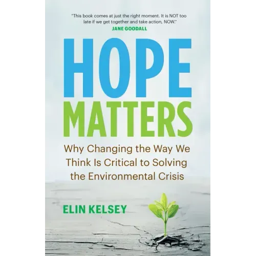 Hope Matters: Why Changing the Way We Think Is Critical to Solving the Environmental Crisis