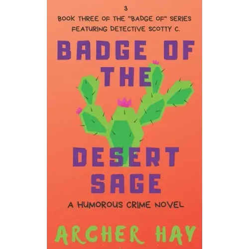 Badge of the Desert Sage: A Humorous Occult Crime Novel Featuring Detective Scotty C. (Book 3)
