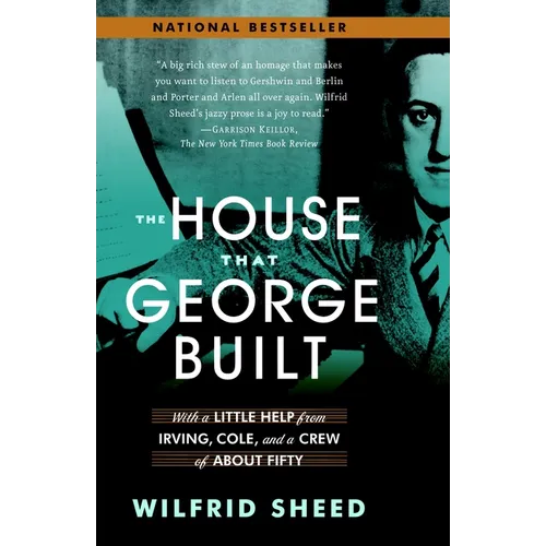 The House That George Built: With a Little Help from Irving, Cole, and a Crew of About Fifty