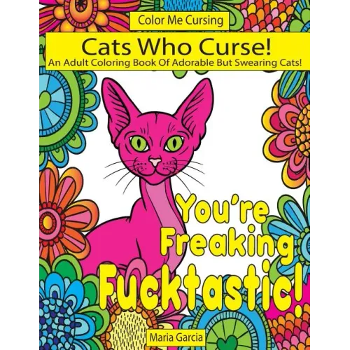 Cats Who Curse!: An Adult Coloring Book Of Adorable But Swearing Cats
