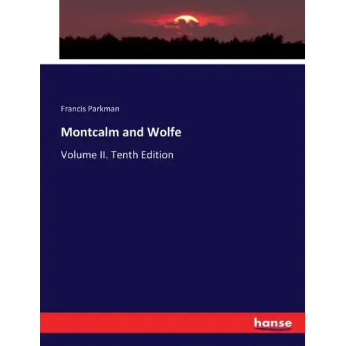 Montcalm and Wolfe: Volume II. Tenth Edition