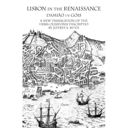 Lisbon in the Renaissance: A New Translation of the Urbis Olisiponis Description