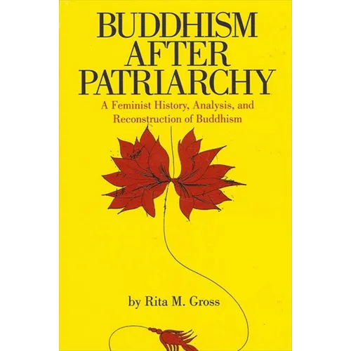 Buddhism After Patriarchy: A Feminist History, Analysis, and Reconstruction of Buddhism