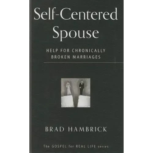Self-Centered Spouse: Help for Chronically Broken Marriages