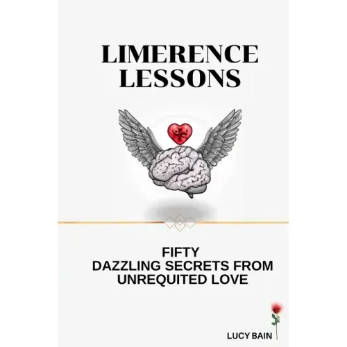Limerence Lessons: Fifty Dazzling Secrets From Unrequited Love