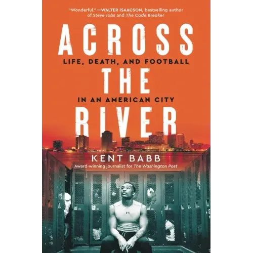Across the River: Life, Death, and Football in an American City