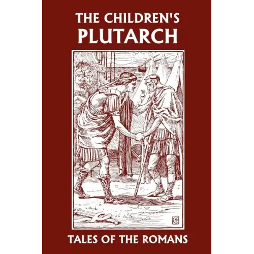 The Children's Plutarch: Tales of the Romans (Yesterday's Classics)