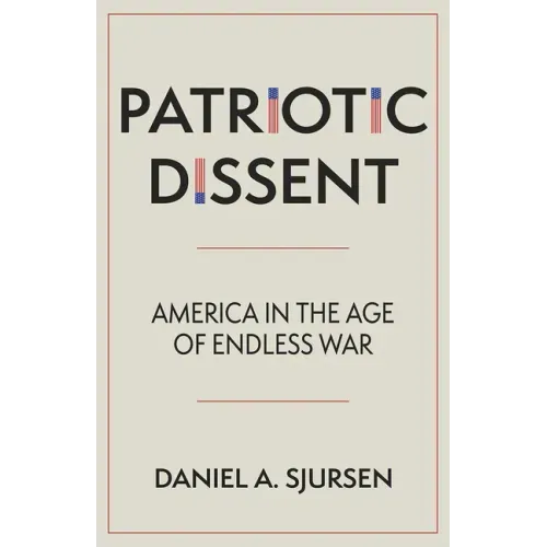 Patriotic Dissent: America in the Age of Endless War