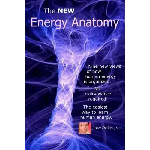 The NEW Energy Anatomy: Nine new views of human energy That don't require any cl
