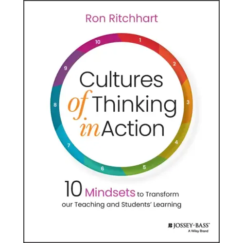 Cultures of Thinking in Action: 10 Mindsets to Transform Our Teaching and Students' Learning