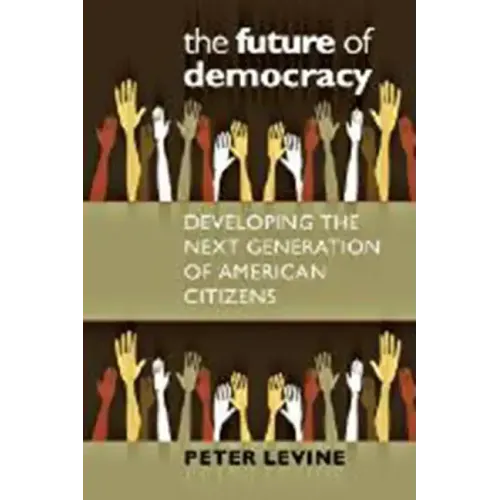 The Future of Democracy: Developing the Next Generation of American Citizens