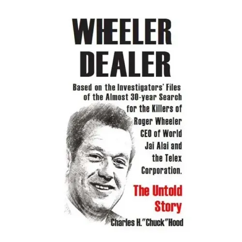 Wheeler, Dealer!: The untold story -- based on the investigators' files -- of the almost 30-year search for the killers of Roger Wheeler