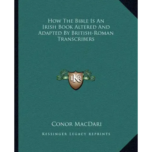 How the Bible Is an Irish Book Altered and Adapted by British-Roman Transcribers