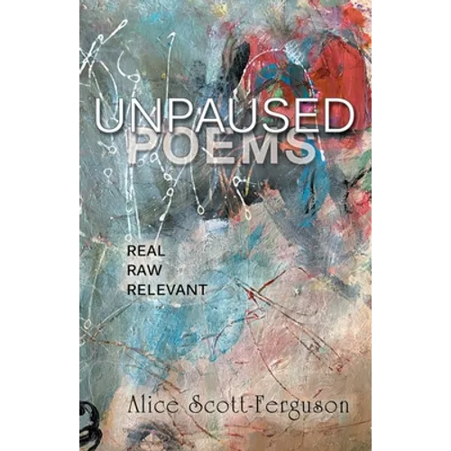 Unpaused Poems: Real, Raw, Relevant