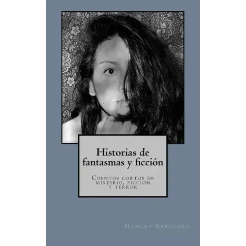 Historias de fantasmas y ficcion: Cuentos cortos de misterio, ficcion y terror