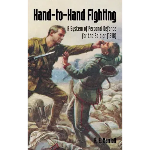 Hand-To-Hand Fighting: A System Of Personal Defence For The Soldier (1918)