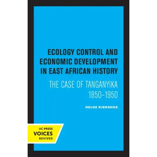 Ecology Control and Economic Development in East African History: The Case of Tanganyika 1850-1950
