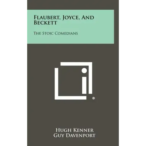 Flaubert, Joyce, and Beckett: The Stoic Comedians