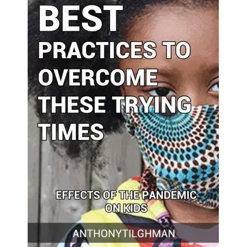 The Effects Of The Pandemic On Kids: Best Practices To Overcome These Trying Times