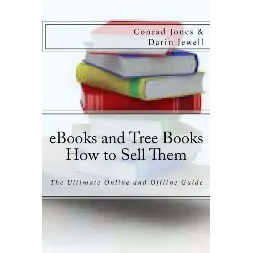 eBooks and Tree Books; How to Sell Them: The Ultimate Online and Offline Guide