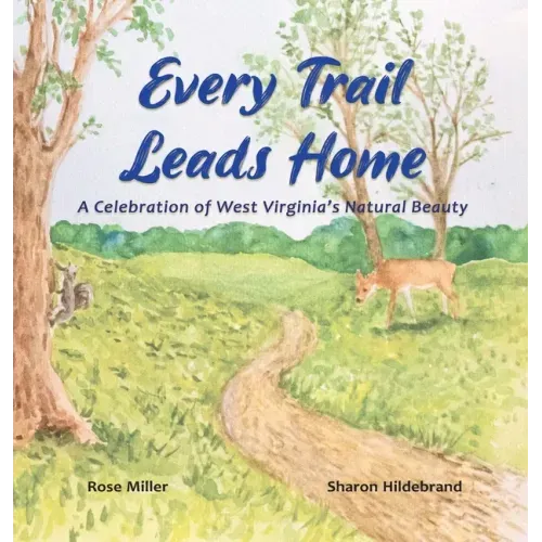 Every Trail Leads Home: A Celebration of West Virginia's Natural Beauty