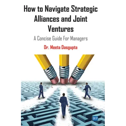 How to Navigate Strategic Alliances and Joint Ventures: A Concise Guide For Managers