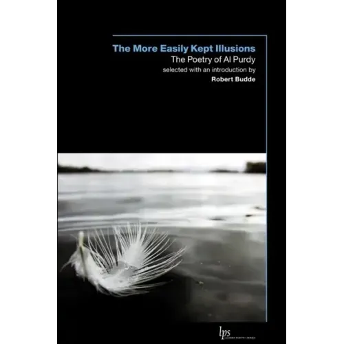 The More Easily Kept Illusions: The Poetry of Al Purdy