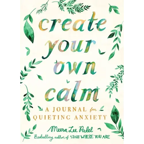 Create Your Own Calm: A Journal for Quieting Anxiety