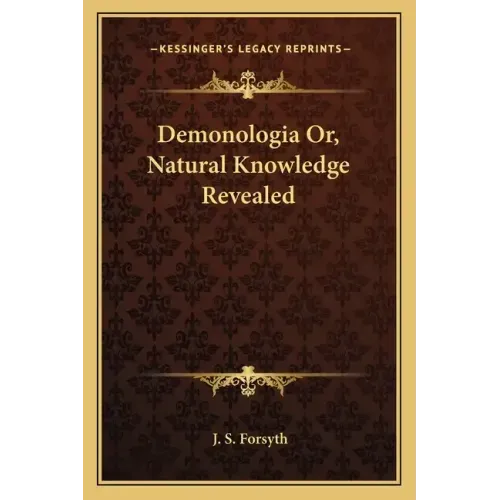 Demonologia Or, Natural Knowledge Revealed