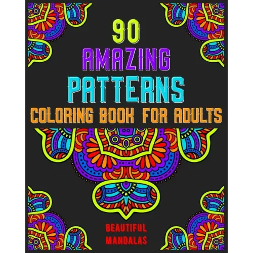 90 Amazing Patterns Coloring Book For Adults: mandala coloring book for all: 90 mindful patterns and mandalas coloring book: Stress relieving and rela