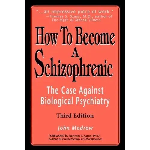 How to Become a Schizophrenic: The Case Against Biological Psychiatry