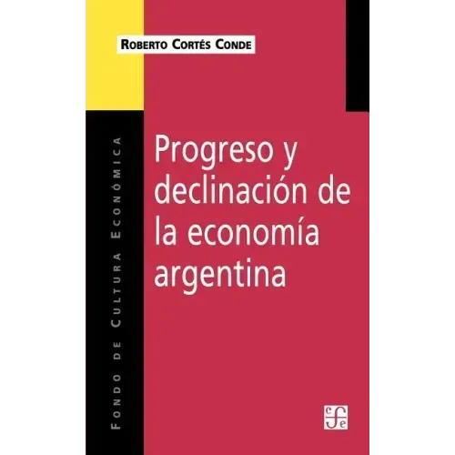 Progreso y Declinacion de la Economia Argentina: Un Analisis Historico Institucional