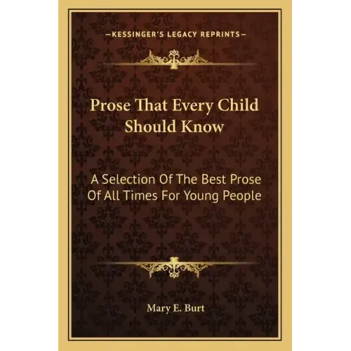 Prose That Every Child Should Know: A Selection of the Best Prose of All Times for Young People