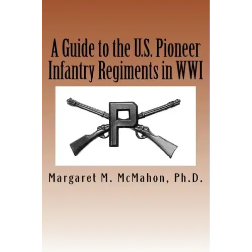A Guide to the U.S. Pioneer infantry Regiments in WWI
