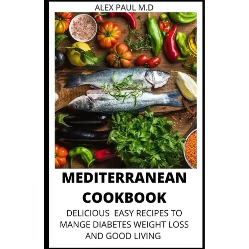 Mediterranean Cookbook: 7o Delicious Easy Mediterranean Diet Recipes for Weight Loss Managing Diabetes for Good Living
