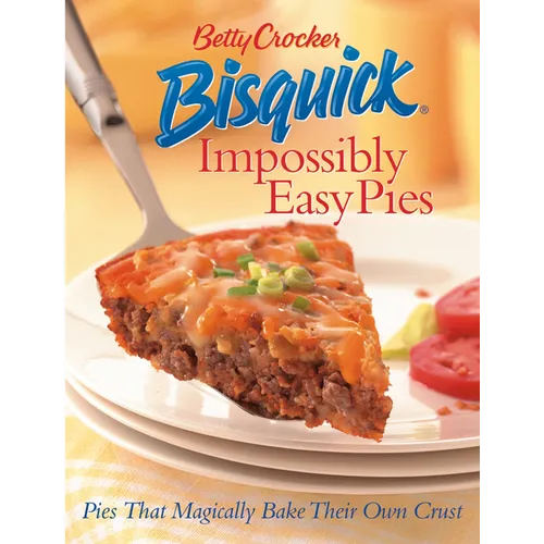 Betty Crocker Bisquick Impossibly Easy Pies: Pies That Magically Bake Their Own Crust