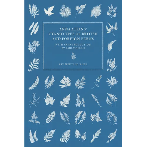 Anna Atkins' Cyanotypes of British and Foreign Ferns