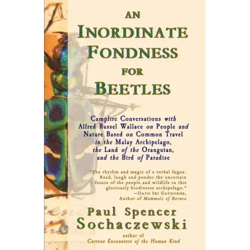 An Inordinate Fondness for Beetles: Campfire Conversations with Alfred Russel Wallace on People and Nature Based on Common Travel in the Malay Archipe