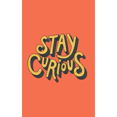 Stay Curious