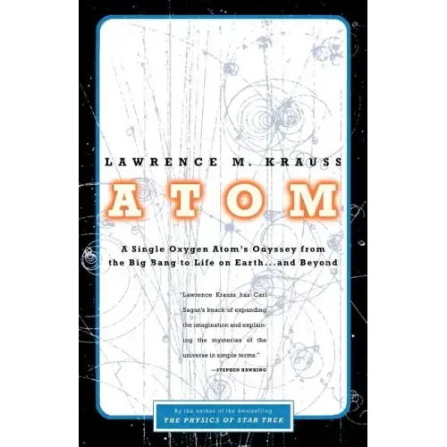 Atom: A Single Oxygen Atom's Odyssey from the Big Bang to Life on Earth... and Beyond