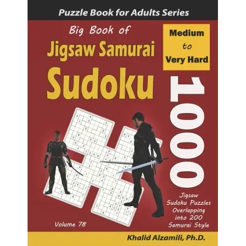Big Book of Jigsaw Samurai Sudoku: 1000 Medium to Very Hard Jigsaw Sudoku Puzzles Overlapping into 200 Samurai Style