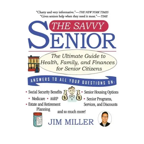 The Savvy Senior: The Ultimate Guide to Health, Family, and Finances for Senior Citizens