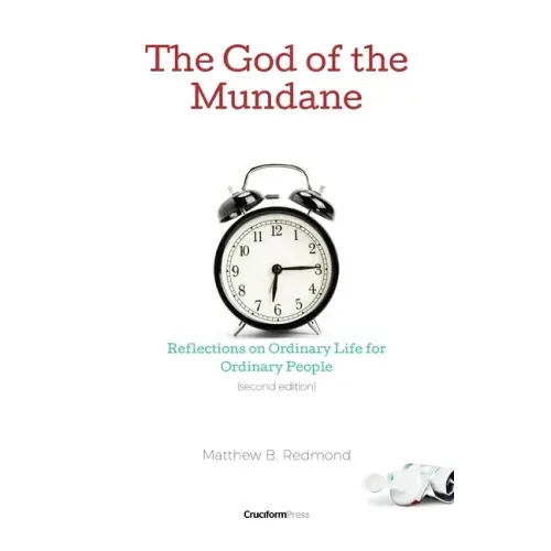 The God of the Mundane: Reflections on Ordinary Life for Ordinary People