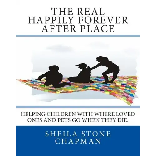 The Real Happily Forever After Place: helping children with where a loved one or pet goes when they die